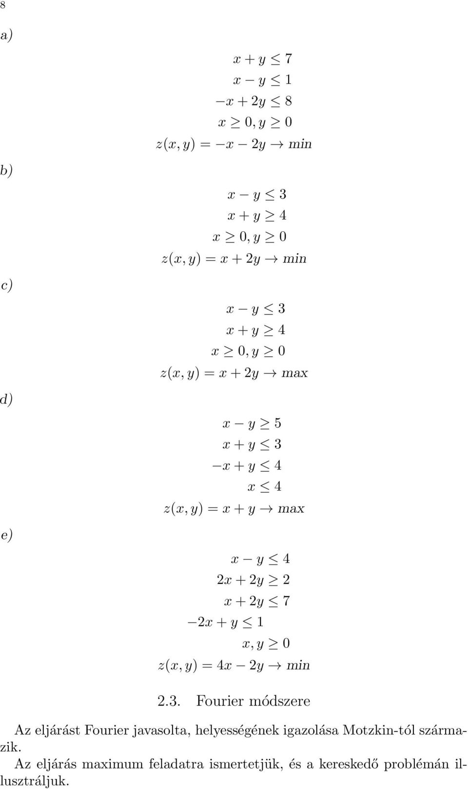 + 2y 7 2x + y 1 x, y 0 z(x, y) = 4x 2y min 2.3.