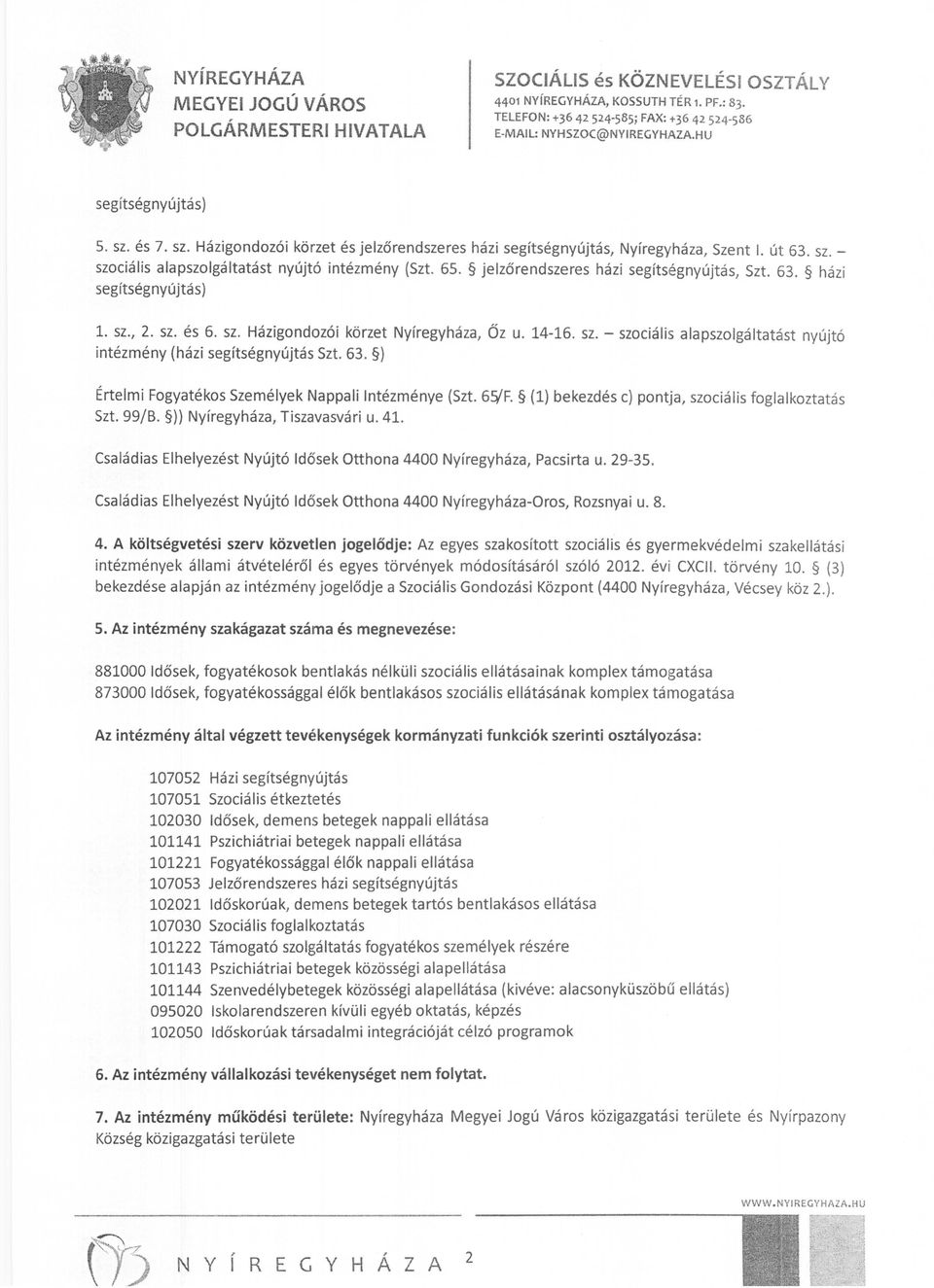 63. ) Értelmi Fogyatékos Személyek Nappali Intézménye (Szt. 6~F. (1) bekezdés c) pontja, szociális foglalkoztatás Szt. 99/B. )) Nyíregyháza, Tiszavasvári u. 41.