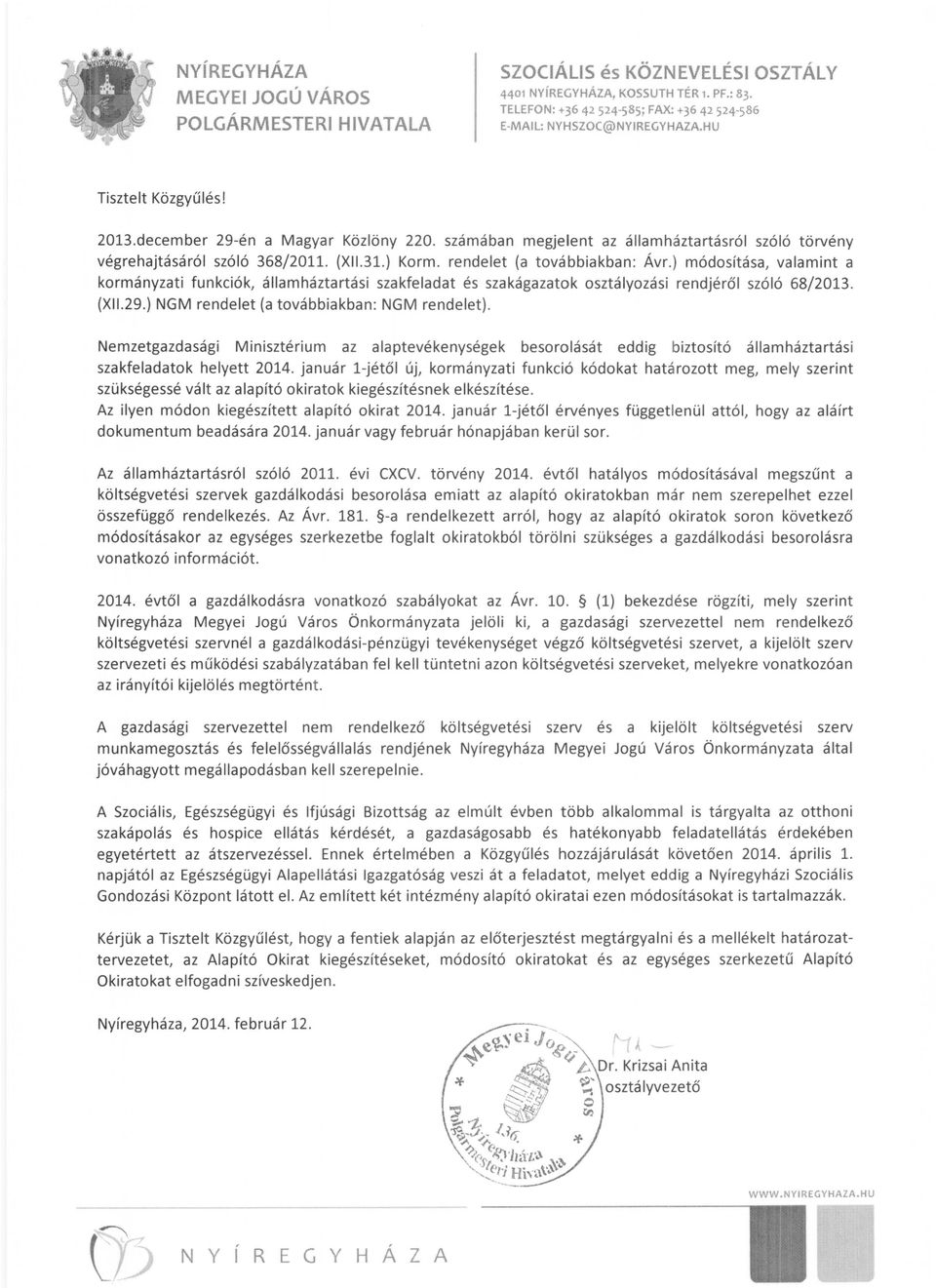 ) NGM rendelet (a továbbiakban: NGM rendelet). Nemzetgazdasági Minisztérium az alaptevékenységek besorolását eddig biztosító államháztartási szakfeladatok helyett 2014.
