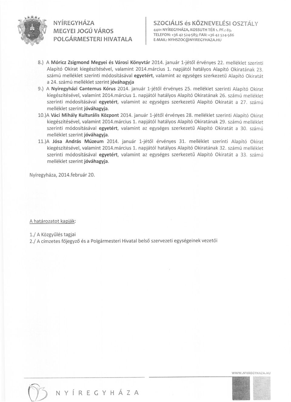 számú melléklet szerinti módosításával egyetért, valamint az egységes szerkezetű Alapító Okiratát a 24. számú melléklet szerint jóváhagyja 9.) A Nyíregyházi Cantemus Kórus 2014.