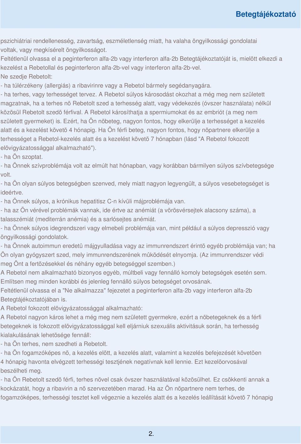 Ne szedje Rebetolt: - ha túlérzékeny (allergiás) a ribavirinre vagy a Rebetol bármely segédanyagára. - ha terhes, vagy terhességet tervez.