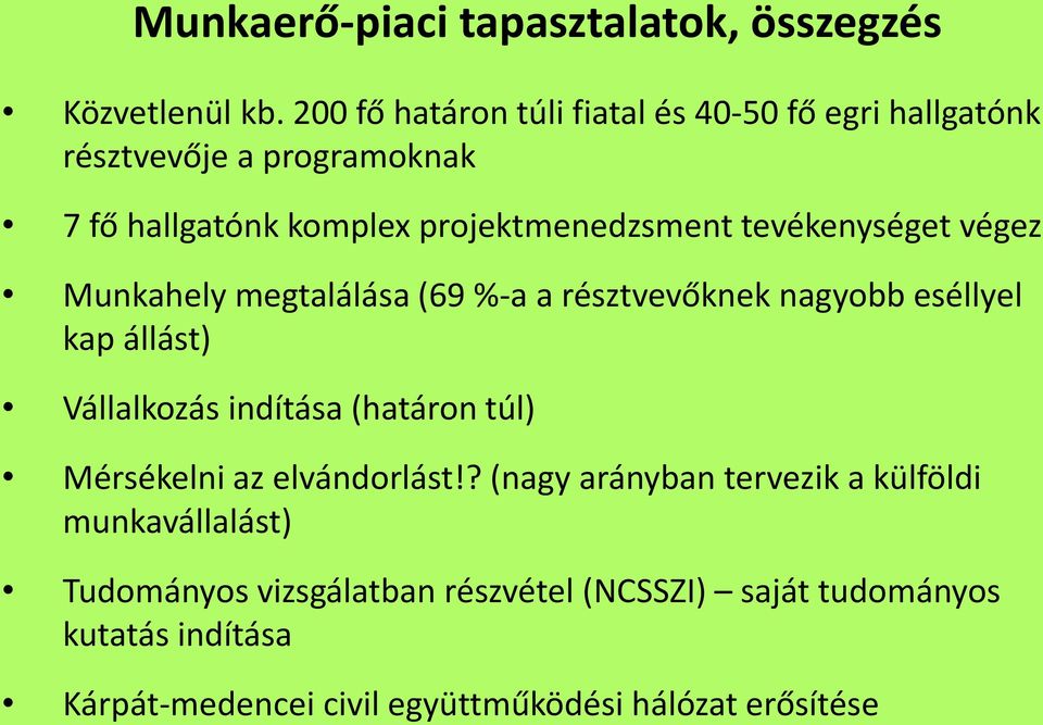 tevékenységet végez Munkahely megtalálása (69 %-a a résztvevőknek nagyobb eséllyel kap állást) Vállalkozás indítása (határon túl)