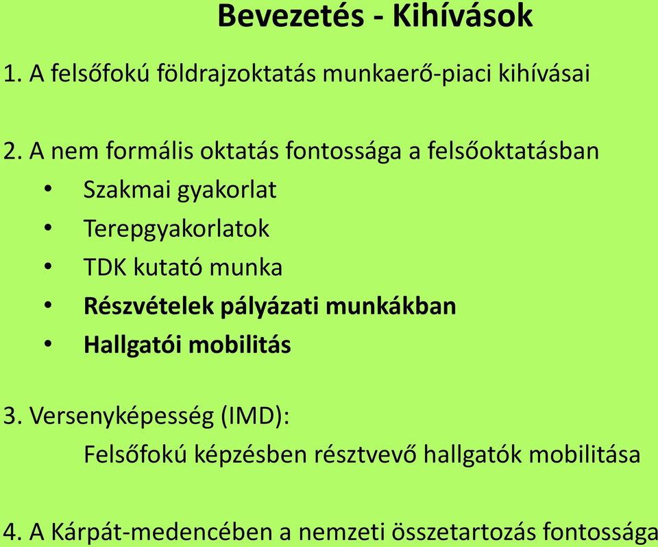 kutató munka Részvételek pályázati munkákban Hallgatói mobilitás 3.