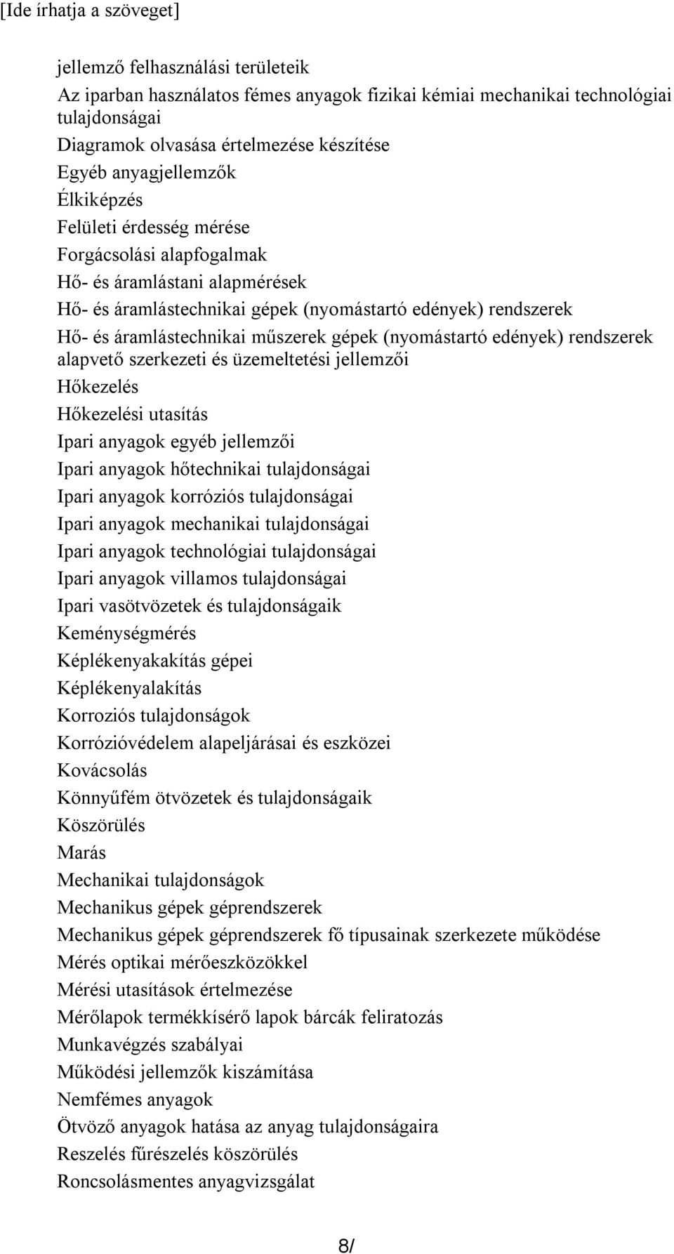 edények) rendszerek alapvető szerkezeti és üzemeltetési jellemzői Hőkezelés Hőkezelési utasítás Ipari anyagok egyéb jellemzői Ipari anyagok hőtechnikai tulajdonságai Ipari anyagok korróziós