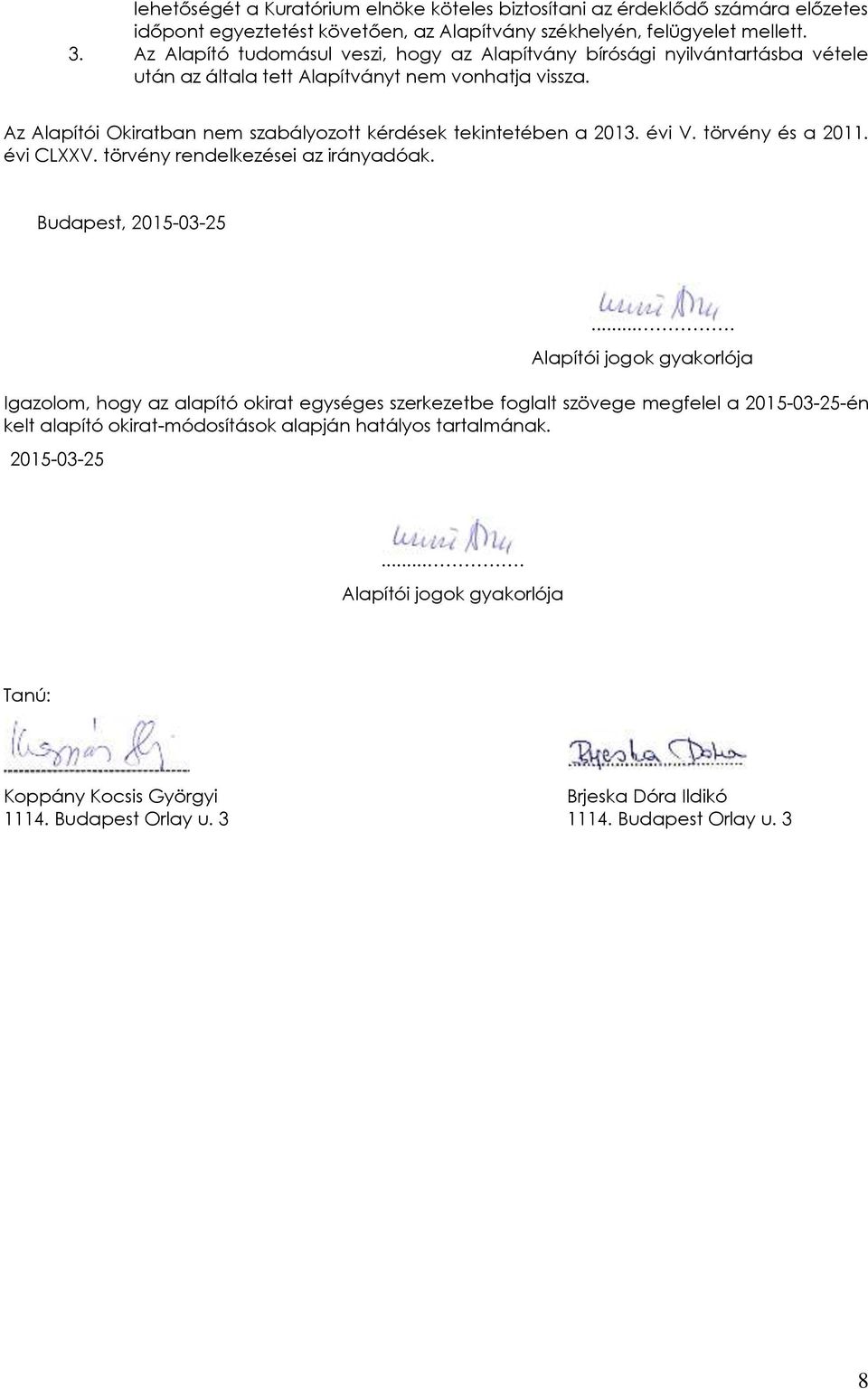 Az Alapítói Okiratban nem szabályozott kérdések tekintetében a 2013. évi V. törvény és a 2011. évi CLXXV. törvény rendelkezései az irányadóak. Budapest, 2015-03-25.