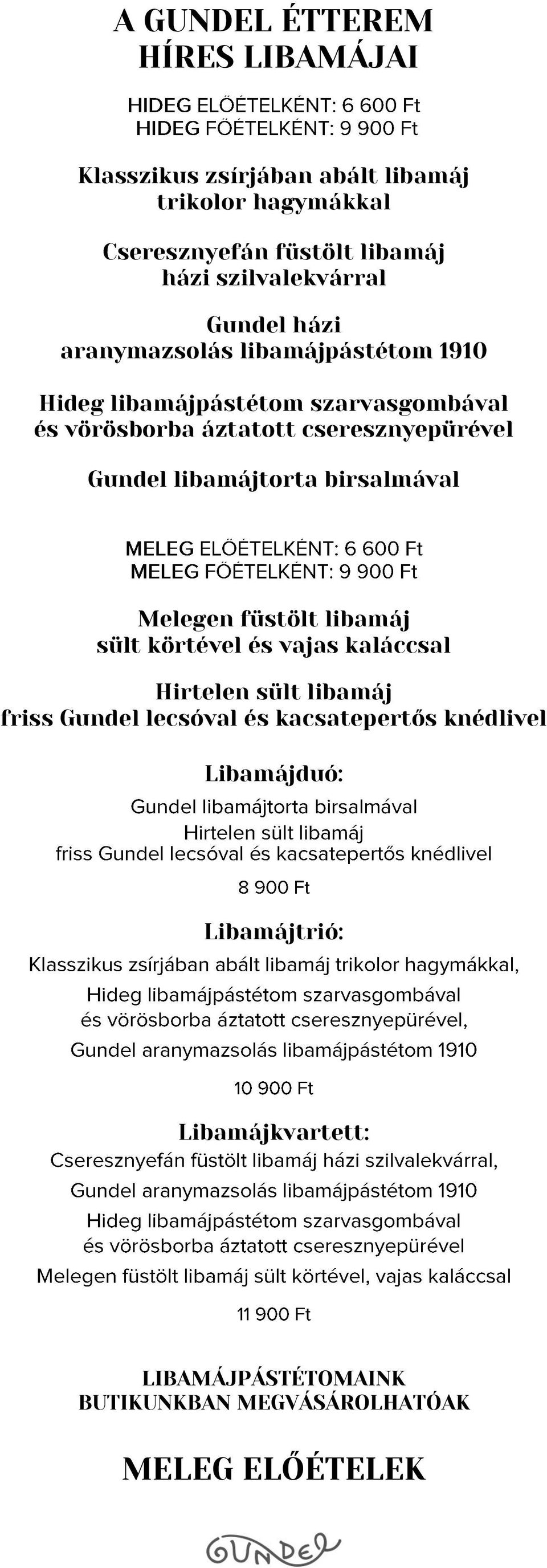 cseresznyepürével Gundel libamájtorta birsalmával Melegen füstölt libamáj sült körtével és vajas kaláccsal Hirtelen sült libamáj