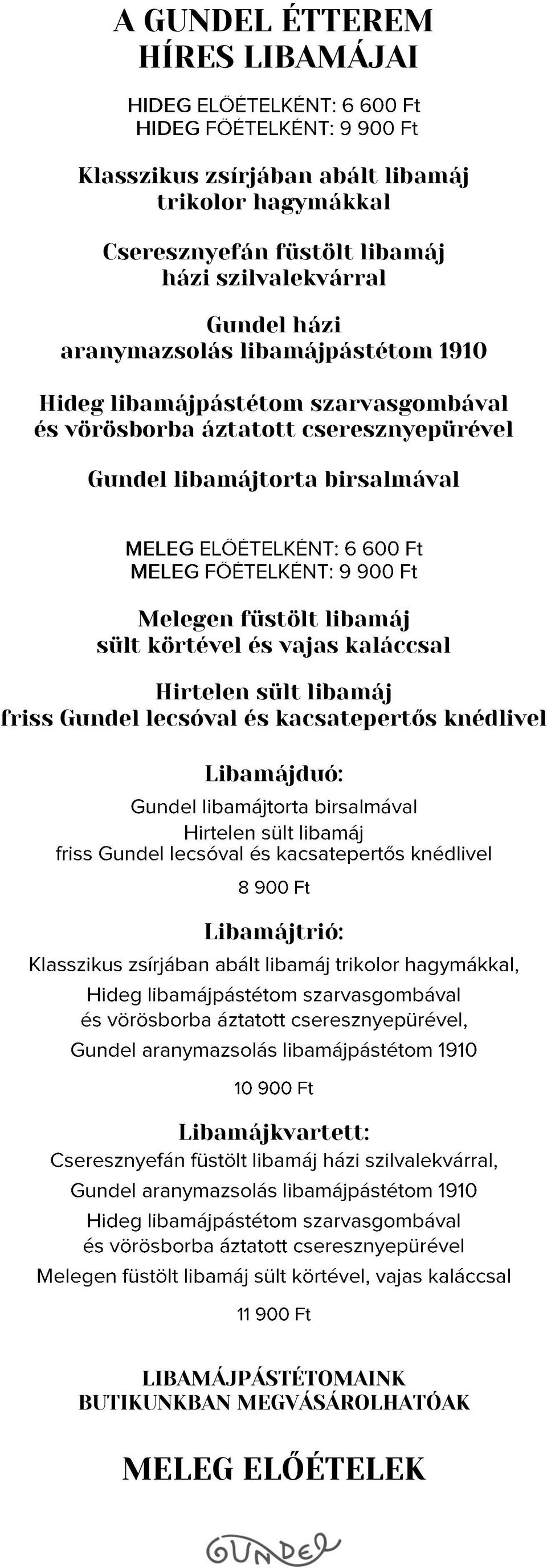 cseresznyepürével Gundel libamájtorta birsalmával Melegen füstölt libamáj sült körtével és vajas kaláccsal Hirtelen sült libamáj