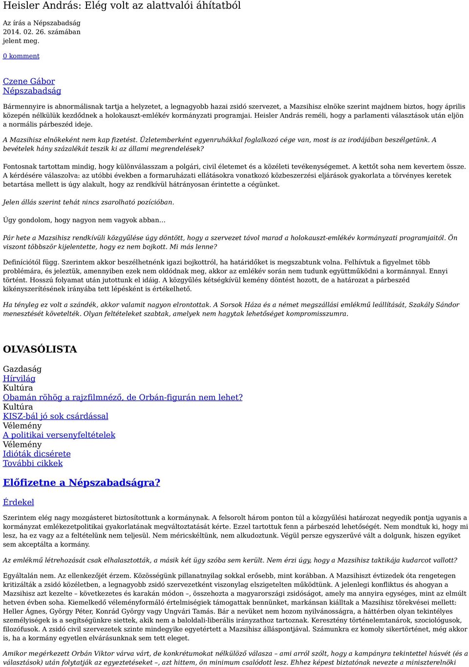 kezdődnek a holokauszt-emlékév kormányzati programjai. Heisler András reméli, hogy a parlamenti választások után eljön a normális párbeszéd ideje. A Mazsihisz elnökeként nem kap fizetést.