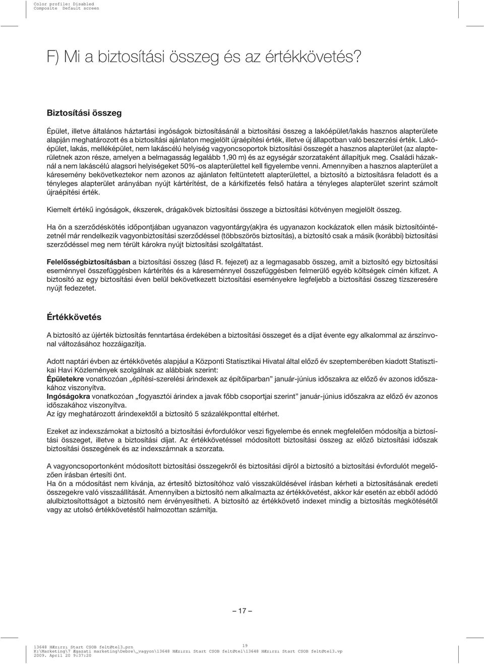 megjelölt újraépítési érték, illetve új állapotban való beszerzési érték.