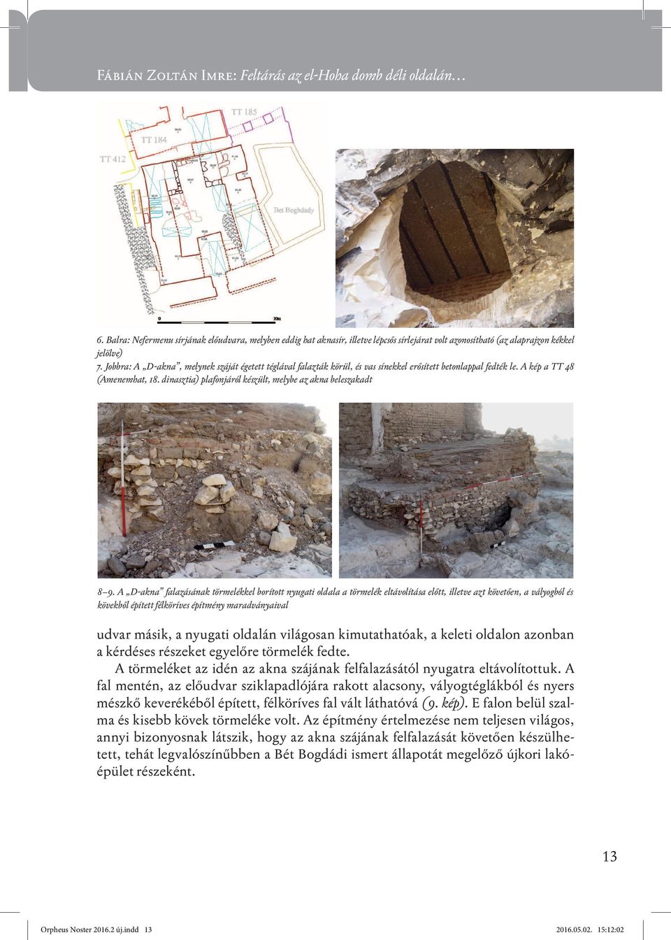 Jobbra: A D-akna, melynek száját égetett téglával falazták körül, és vas sínekkel erősített betonlappal fedték le. A kép a TT 48 (Amenemhat, 18.