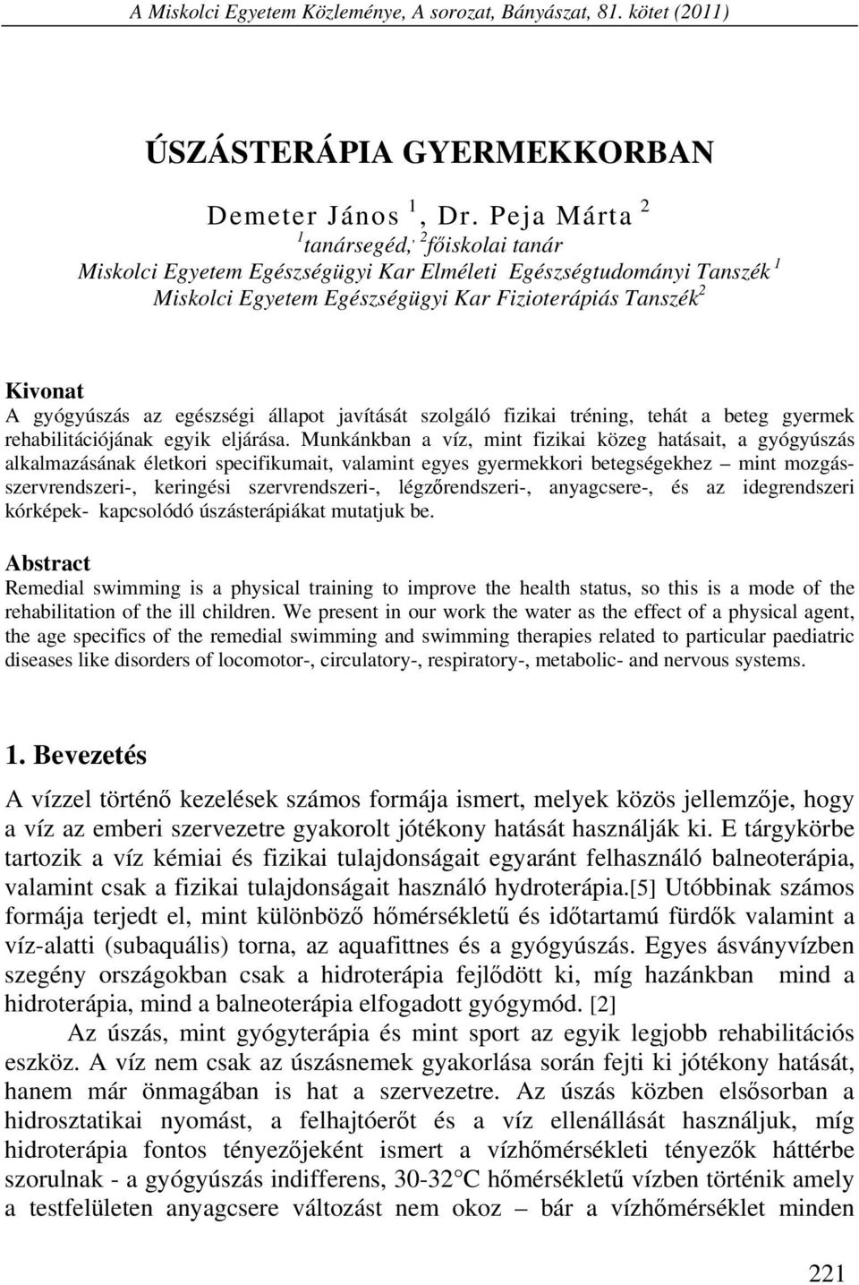 egészségi állapot javítását szolgáló fizikai tréning, tehát a beteg gyermek rehabilitációjának egyik eljárása.