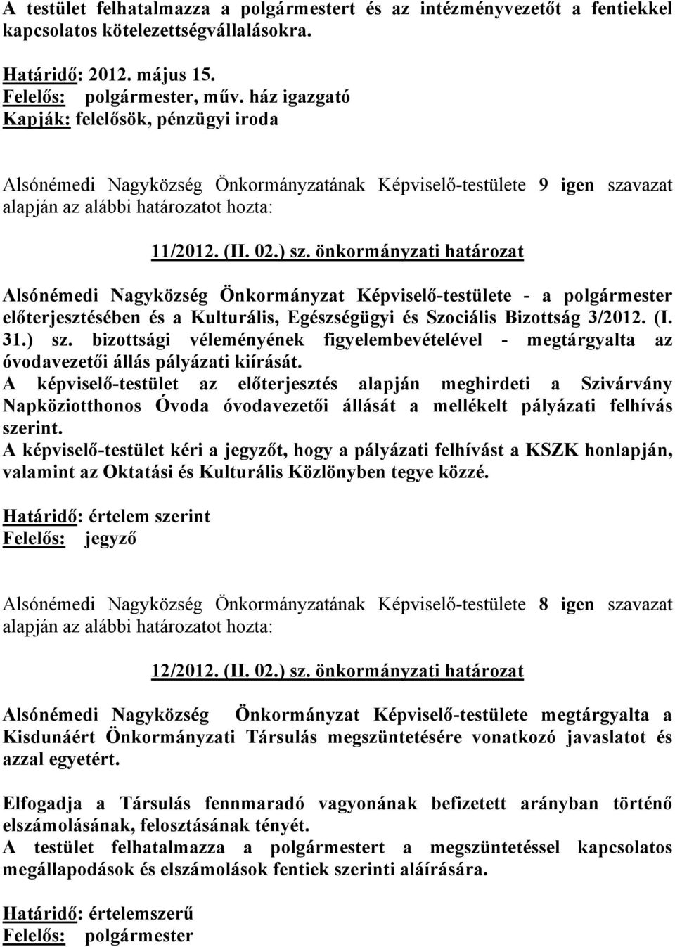 önkormányzati határozat Alsónémedi Nagyközség Önkormányzat Képviselő-testülete - a polgármester előterjesztésében és a Kulturális, Egészségügyi és Szociális Bizottság 3/2012. (I. 31.) sz.