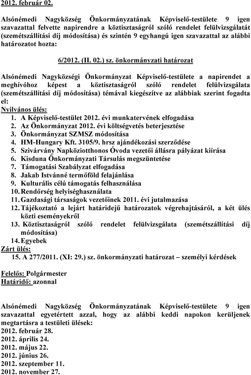 egyhangú igen szavazattal az alábbi határozatot hozta: 6/2012. (II. 02.) sz.