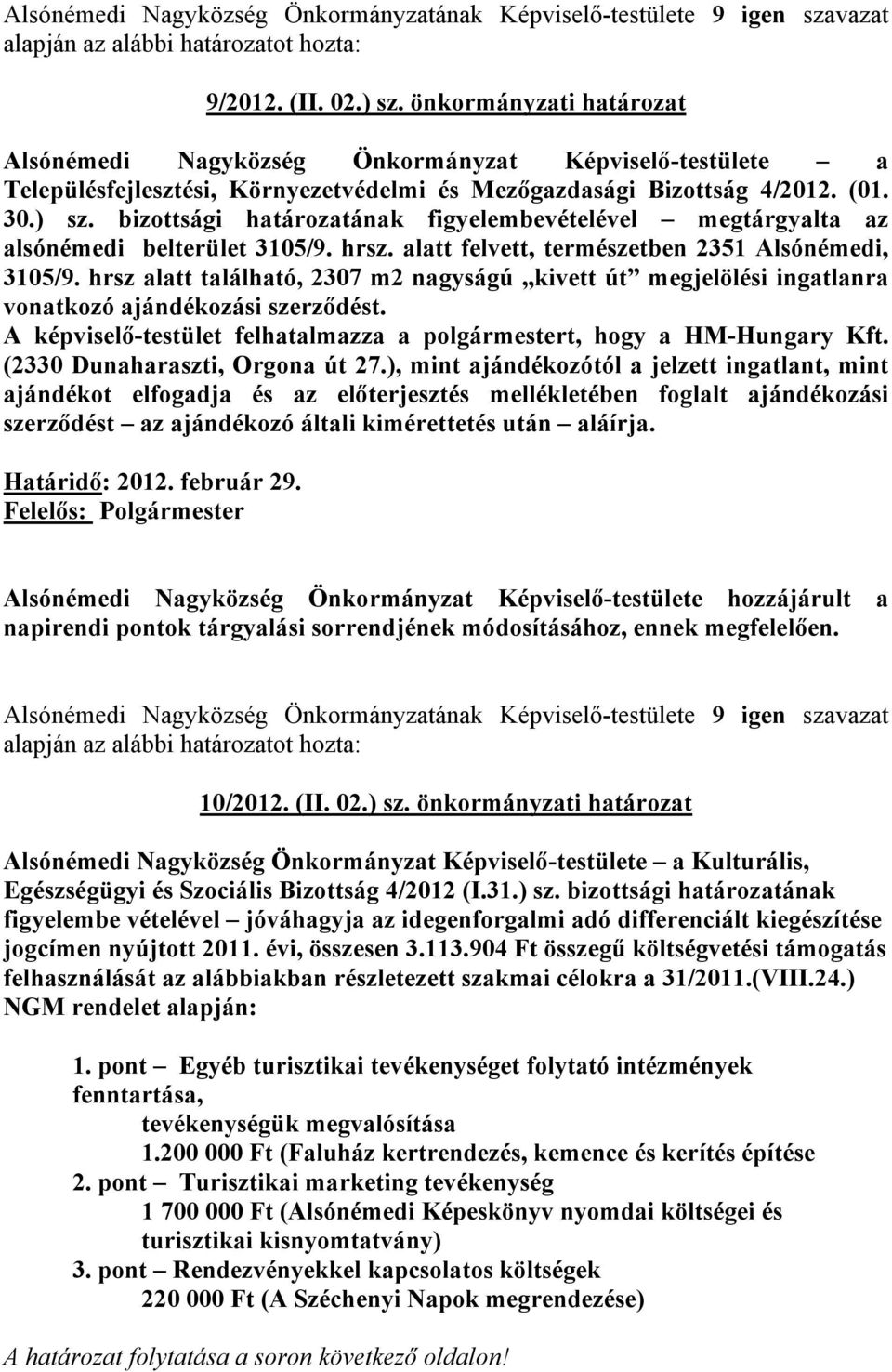 bizottsági határozatának figyelembevételével megtárgyalta az alsónémedi belterület 3105/9. hrsz. alatt felvett, természetben 2351 Alsónémedi, 3105/9.