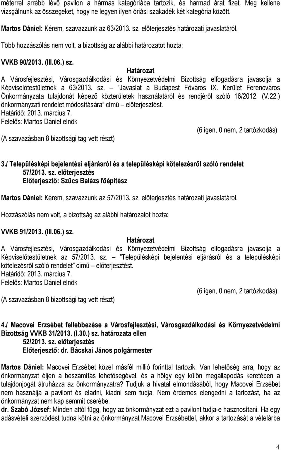 A Városfejlesztési, Városgazdálkodási és Környezetvédelmi Bizottság elfogadásra javasolja a Képviselőtestületnek a 63/2013. sz. Javaslat a Budapest Főváros IX.