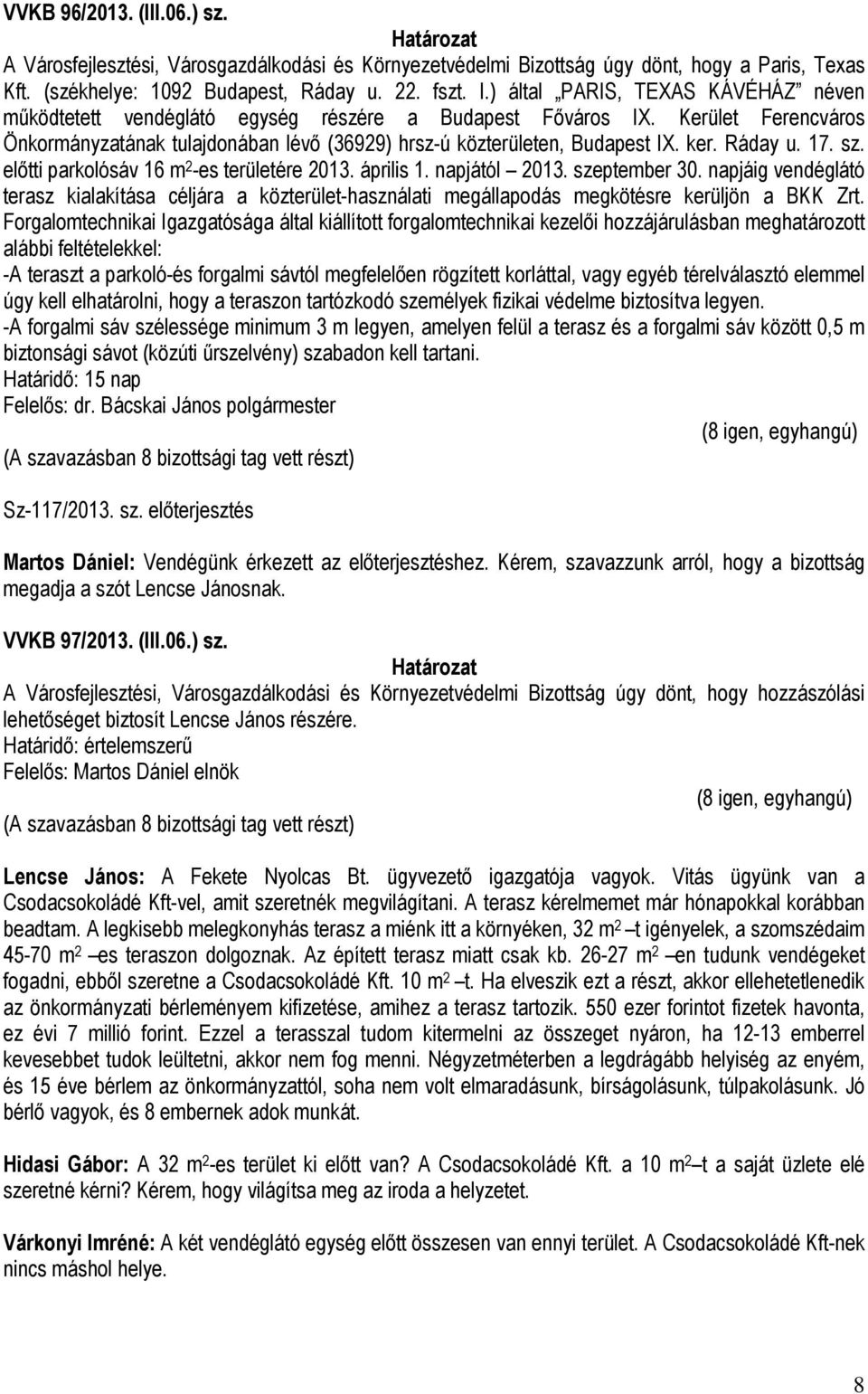 Ráday u. 17. sz. előtti parkolósáv 16 m 2 -es területére 2013. április 1. napjától 2013. szeptember 30.