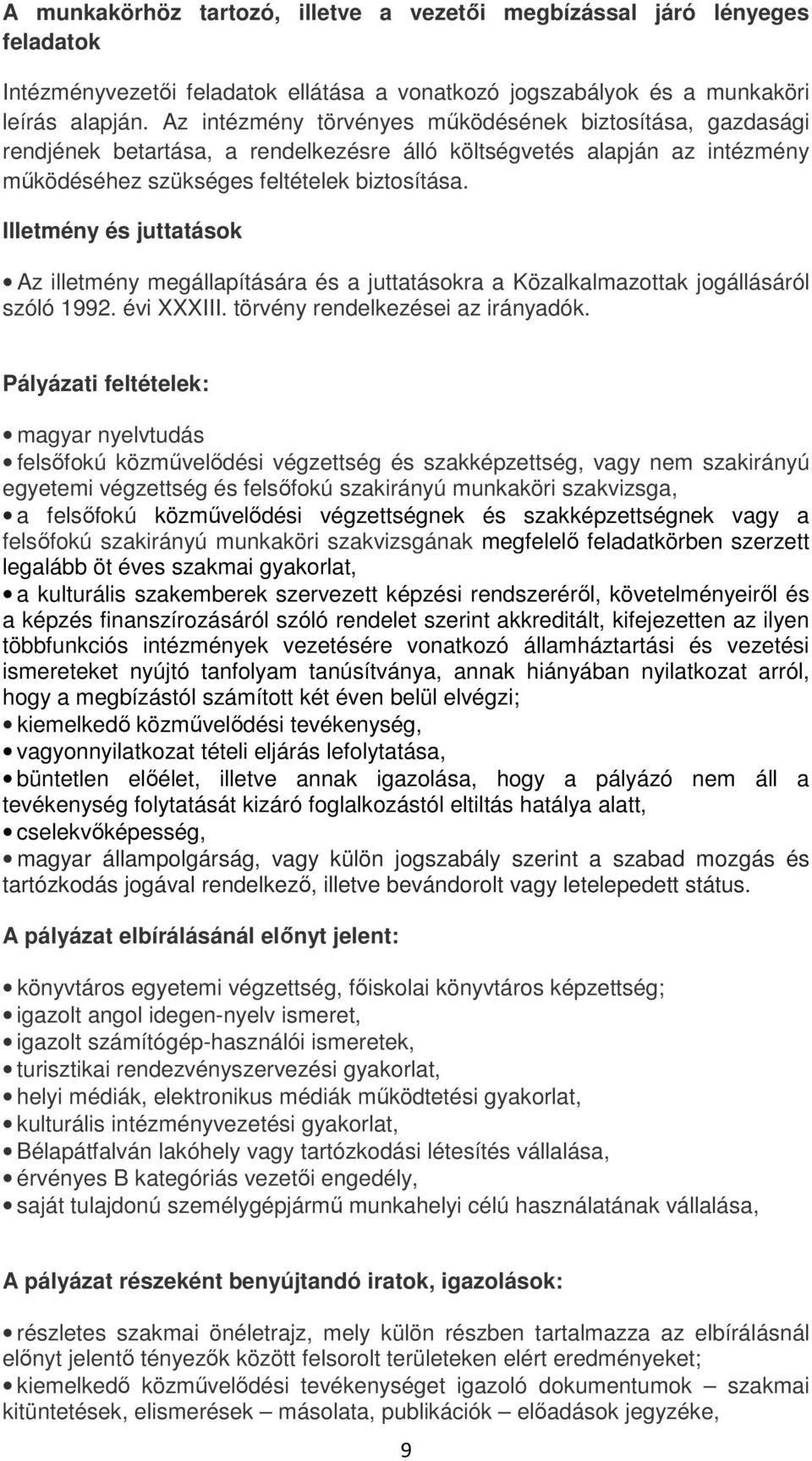 Illetmény és juttatások Az illetmény megállapítására és a juttatásokra a Közalkalmazottak jogállásáról szóló 1992. évi XXXIII. törvény rendelkezései az irányadók.