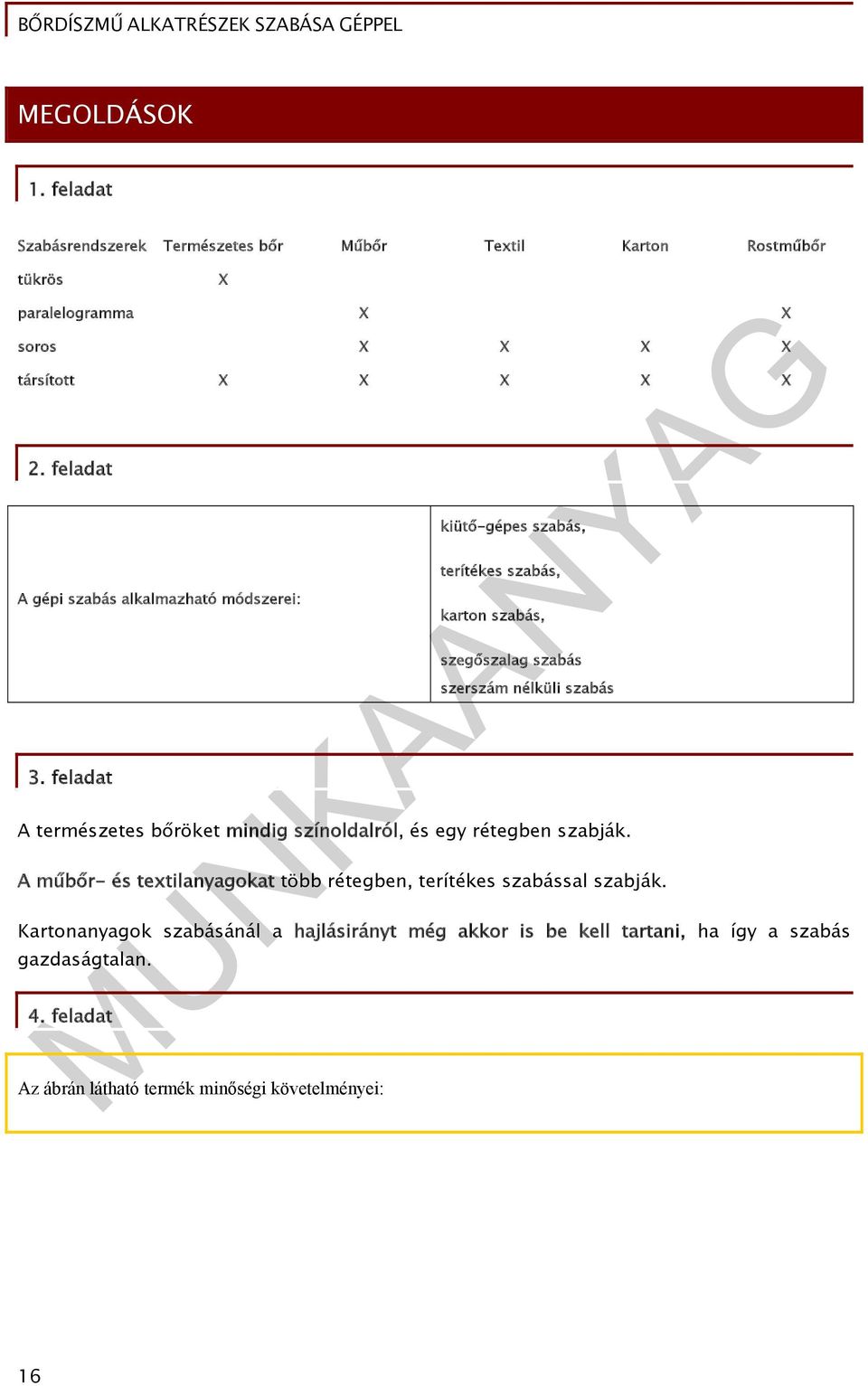 feladat kiütő-gépes szabás, terítékes szabás, karton szabás, szegőszalag szabás szerszám nélküli szabás A természetes bőröket mindig színoldalról, és