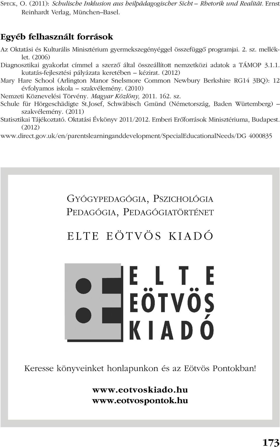 (2006) Diagnosztikai gyakorlat címmel a szerzõ által összeállított nemzetközi adatok a TÁMOP 3.1.1. kutatás-fejlesztési pályázata keretében kézirat.