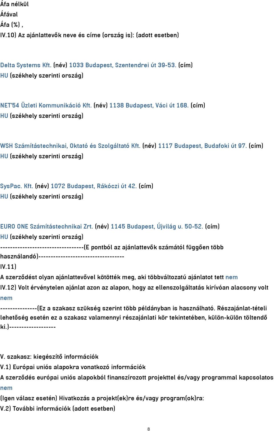 (cím) EURO ONE Számítástechnikai Zrt. (név) 1145 Budapest, Újvilág u. 50-52.