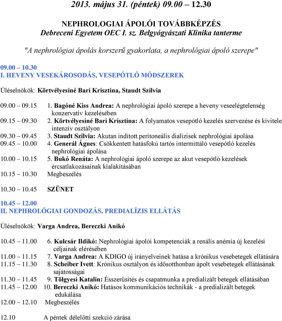 HEVENY VESEKÁROSODÁS, VESEPÓTLÓ MÓDSZEREK Üléselnökök: Körtvélyesiné Bari Krisztina, Staudt Szilvia 09.00 09.15 1.