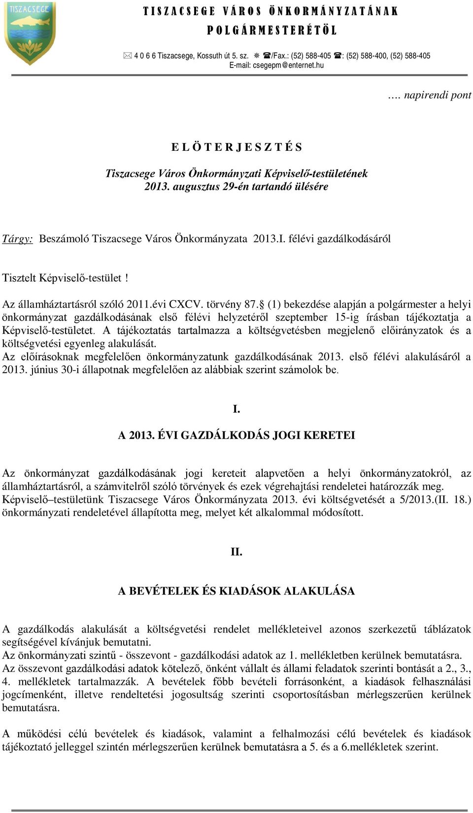 félévi gazdálkodásáról Tisztelt Képviselő-testület! Az államháztartásról szóló 2011.évi CXCV. törvény 87.