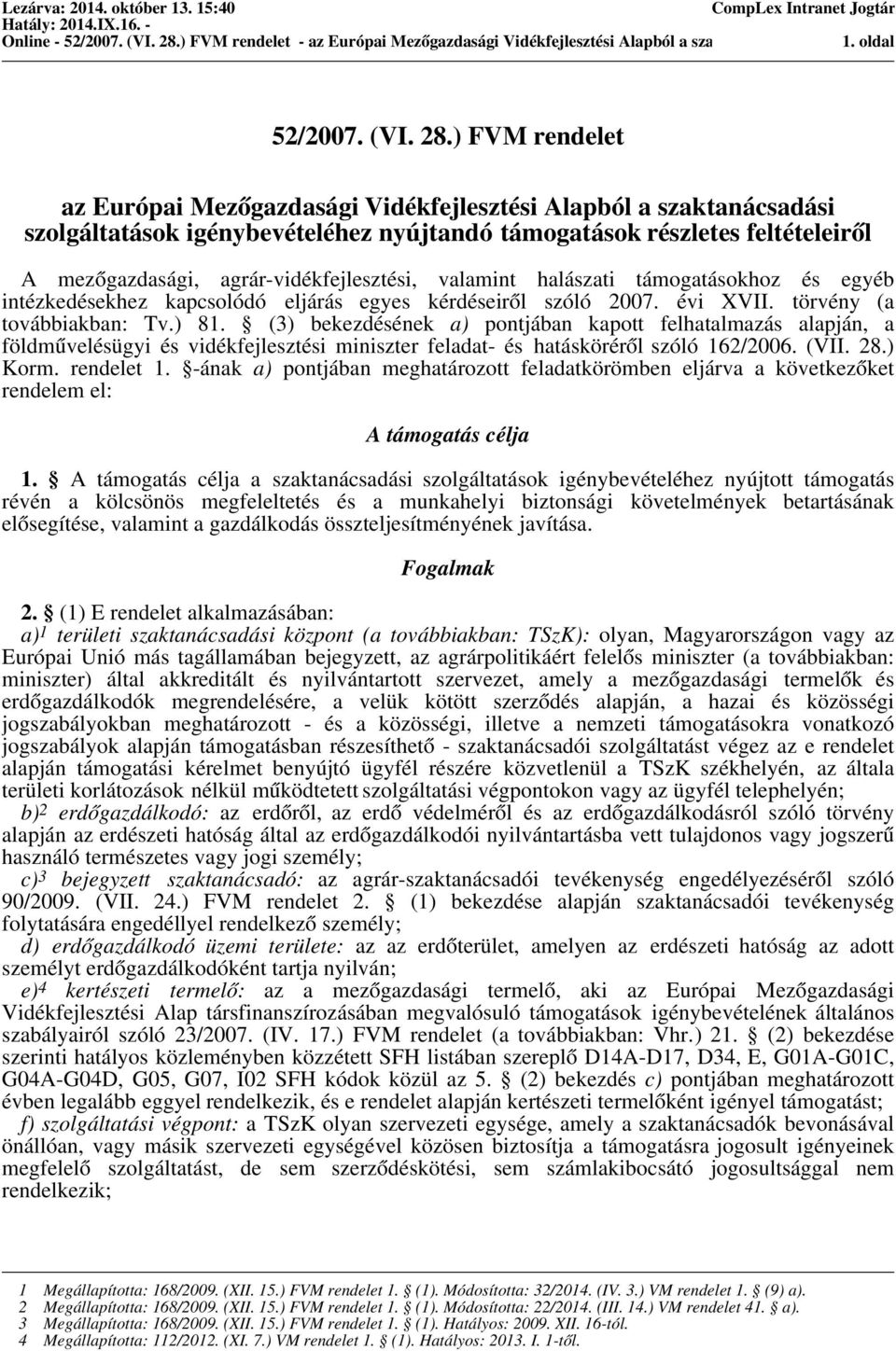 agrár-vidékfejlesztési, valamint halászati támogatásokhoz és egyéb intézkedésekhez kapcsolódó eljárás egyes kérdéseiről szóló 2007. évi XVII. törvény (a továbbiakban: Tv.) 81.