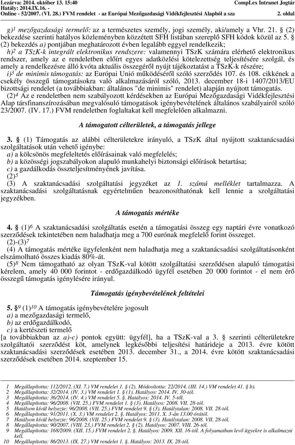 rendeletben előírt egyes adatközlési kötelezettség teljesítésére szolgál, és amely a rendelkezésre álló kvóta aktuális összegéről nyújt tájékoztatást a TSzK-k részére; i) 3 de minimis támogatás: az