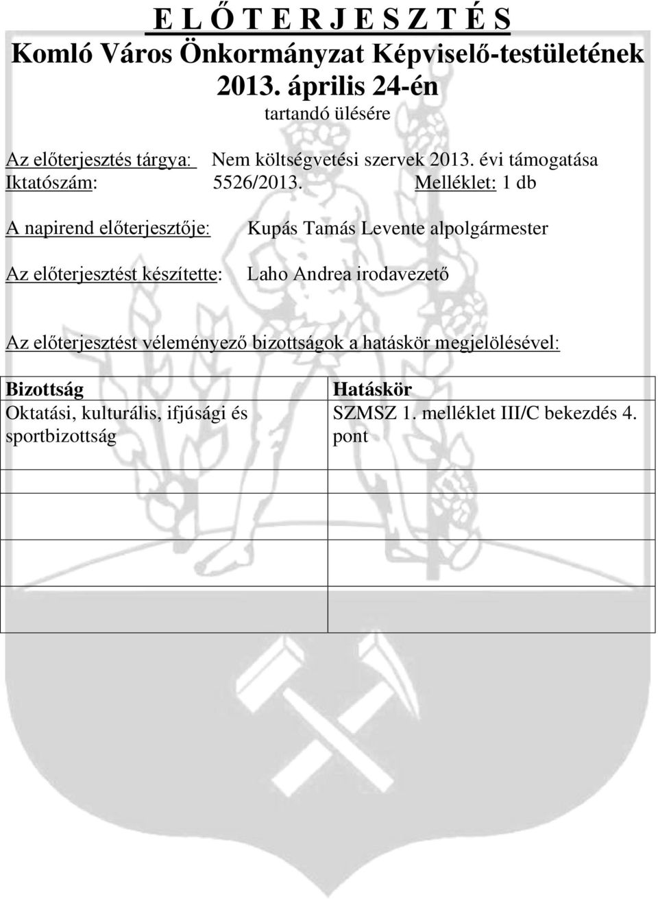 Melléklet: 1 db A napirend előterjesztője: Az előterjesztést készítette: Kupás Tamás Levente alpolgármester Laho Andrea