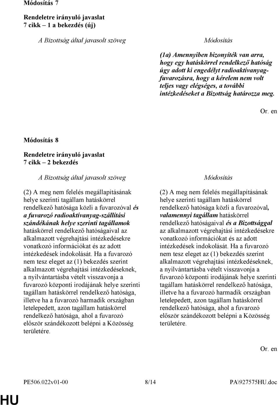 8 7 cikk 2 bekezdés (2) A meg nem felelés megállapításának helye szerinti tagállam hatáskörrel rendelkező hatósága közli a fuvarozóval és a fuvarozó radioaktívanyag-szállítási szándékának helye