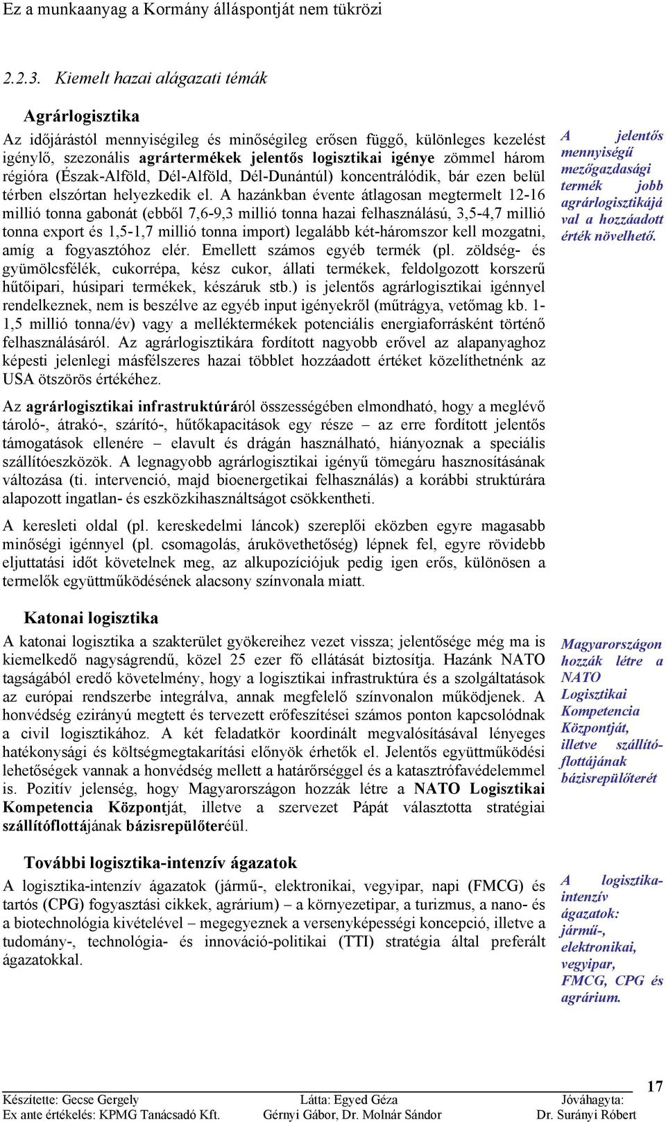 régióra (Észak-Alföld, Dél-Alföld, Dél-Dunántúl) koncentrálódik, bár ezen belül térben elszórtan helyezkedik el.