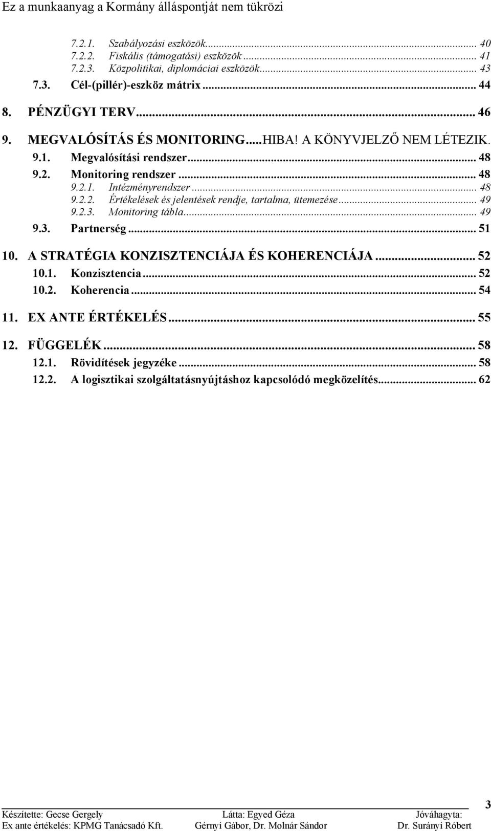 .. 49 9.2.3. Monitoring tábla... 49 9.3. Partnerség... 51 10. A STRATÉGIA KONZISZTENCIÁJA ÉS KOHERENCIÁJA... 52 10.1. Konzisztencia... 52 10.2. Koherencia... 54 11.