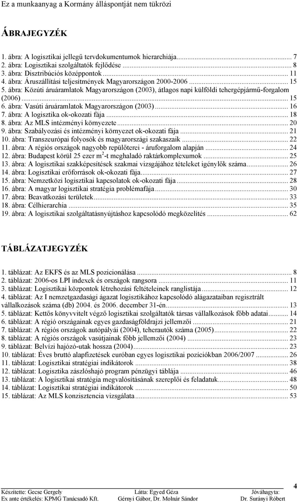 ábra: Vasúti áruáramlatok Magyarországon (2003)... 16 7. ábra: A logisztika ok-okozati fája... 18 8. ábra: Az MLS intézményi környezete... 20 9.