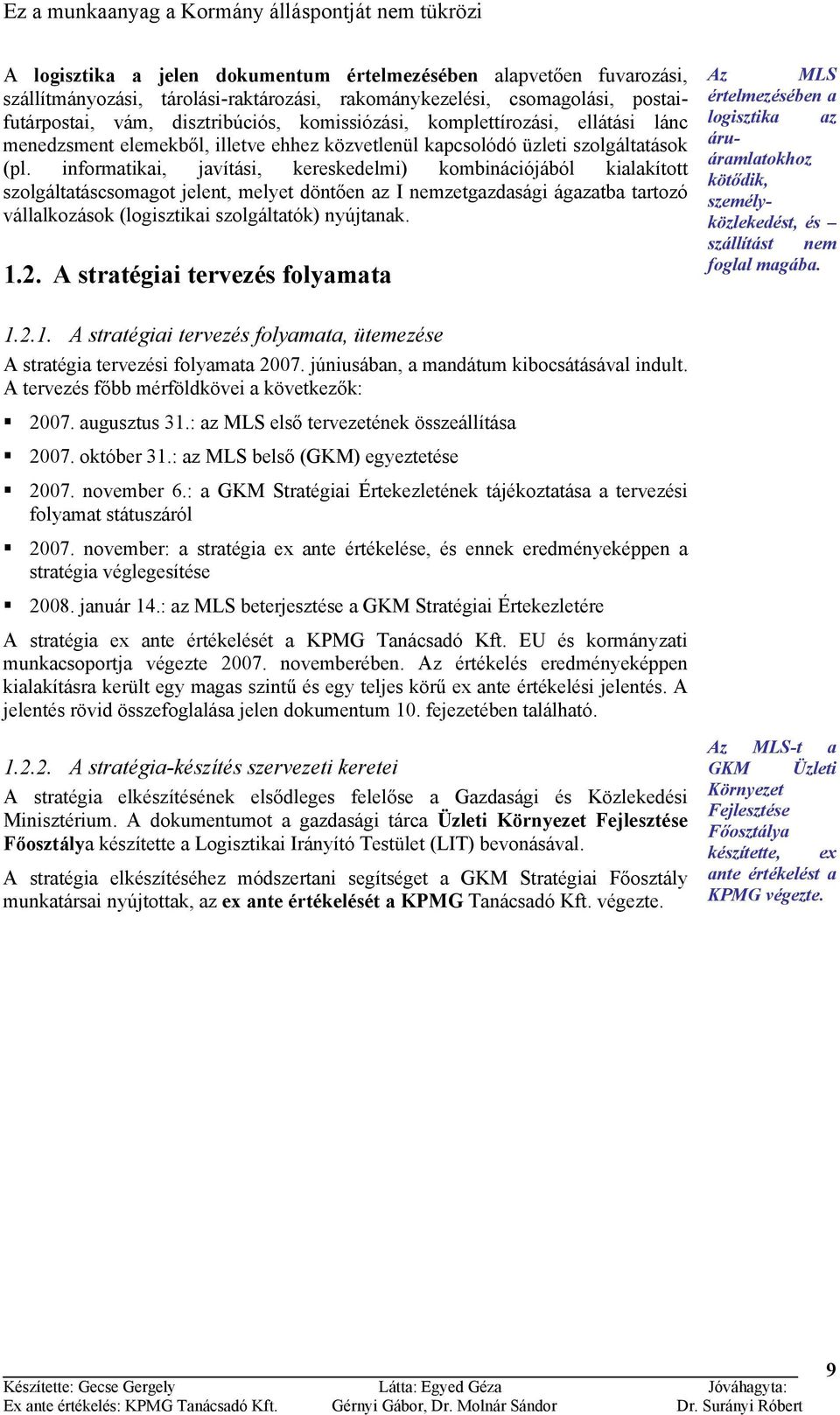 informatikai, javítási, kereskedelmi) kombinációjából kialakított szolgáltatáscsomagot jelent, melyet döntően az I nemzetgazdasági ágazatba tartozó vállalkozások (logisztikai szolgáltatók) nyújtanak.