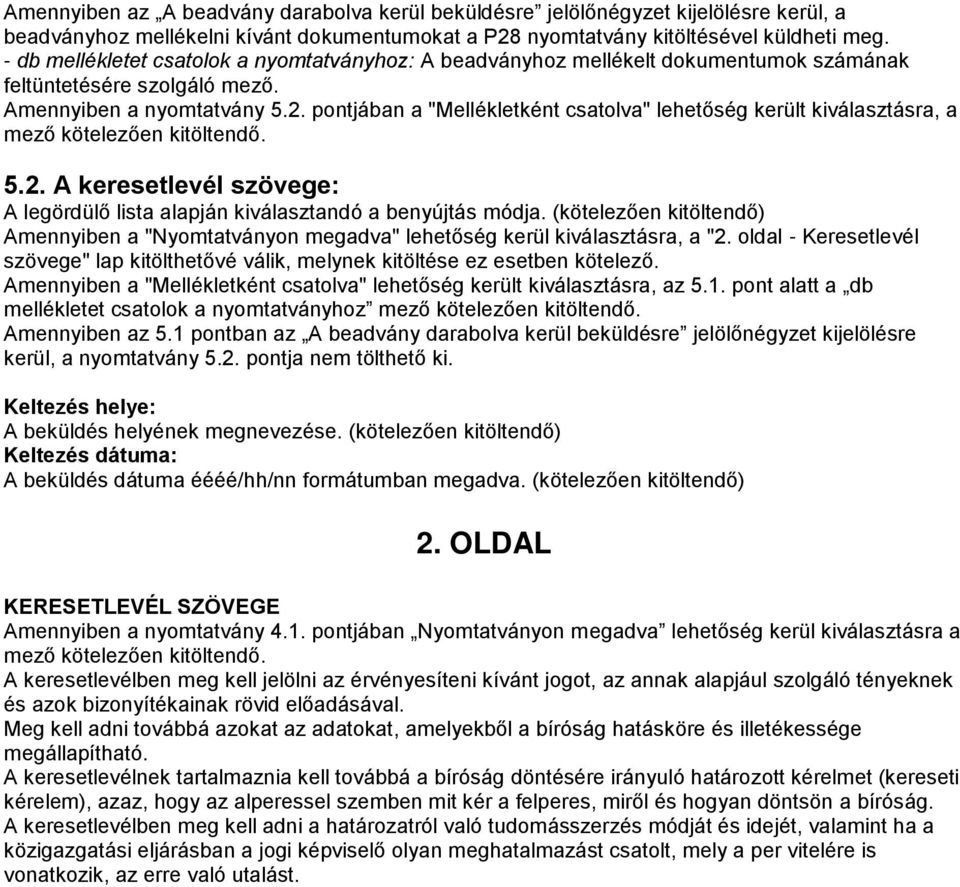 pontjában a "Mellékletként csatolva" lehetőség került kiválasztásra, a 5.2. A keresetlevél szövege: A legördülő lista alapján kiválasztandó a benyújtás módja.