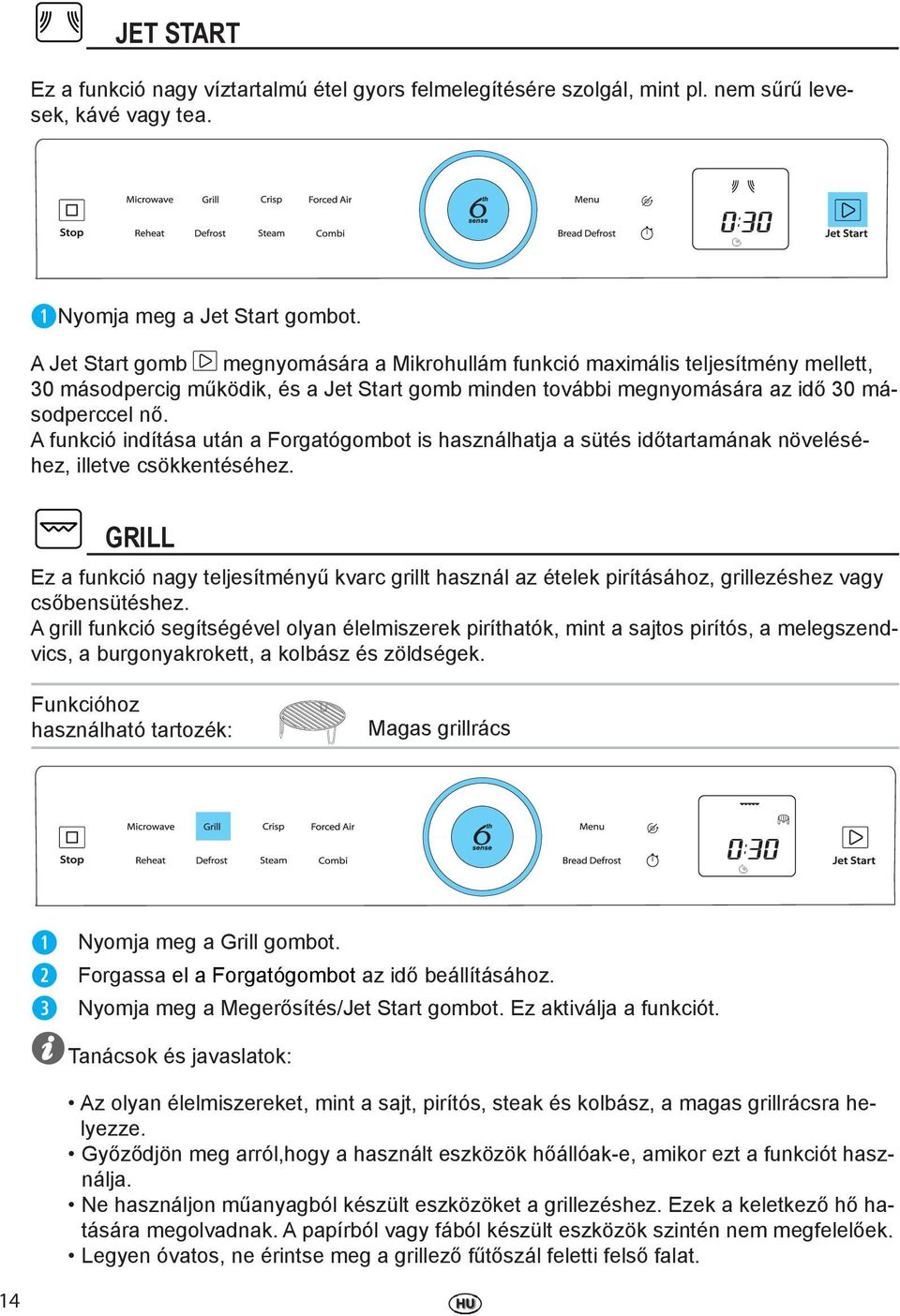 A funkció indítása után a Forgatógombot is használhatja a sütés időtartamának növeléséhez, illetve csökkentéséhez.