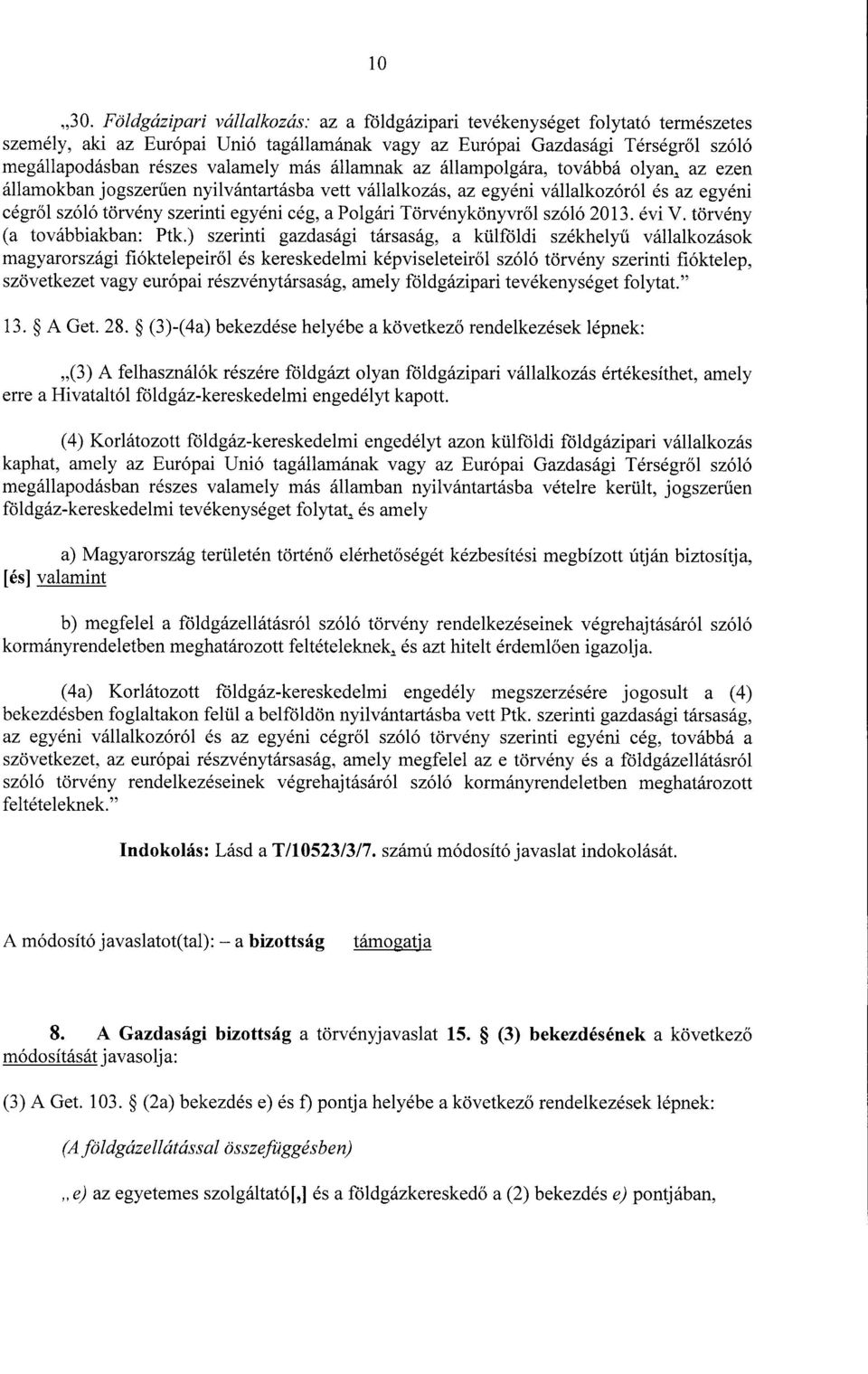 más államnak az állampolgára, továbbá olyan, az ezen államokban jogszerűen nyilvántartásba vett vállalkozás, az egyéni vállalkozóról és az egyén i cégről szóló törvény szerinti egyéni cég, a Polgári