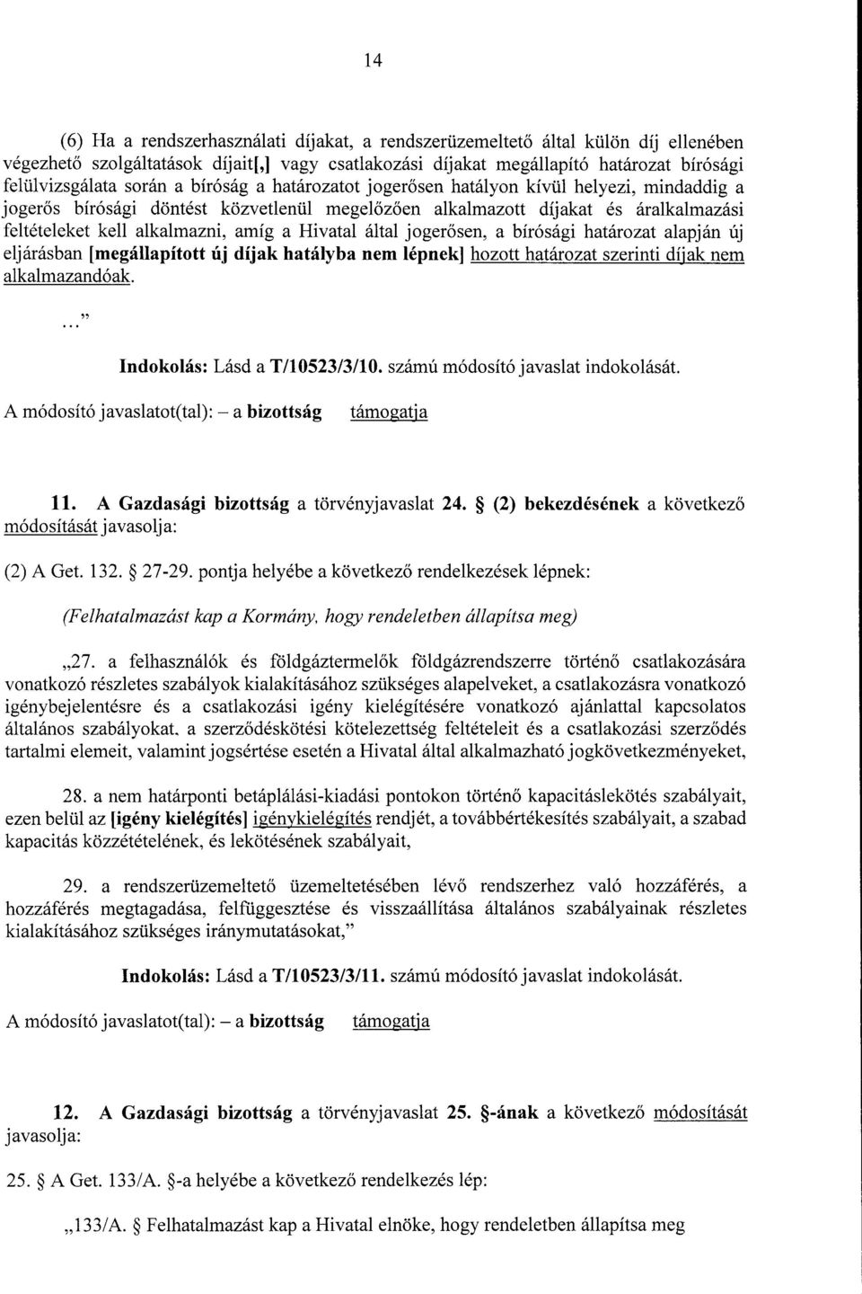 a Hivatal által joger ő sen, a bírósági határozat alapján új eljárásban [megállapított új díjak hatályba nem lépnek] hozott határozat szerinti díjak nem alkalmazandóak.