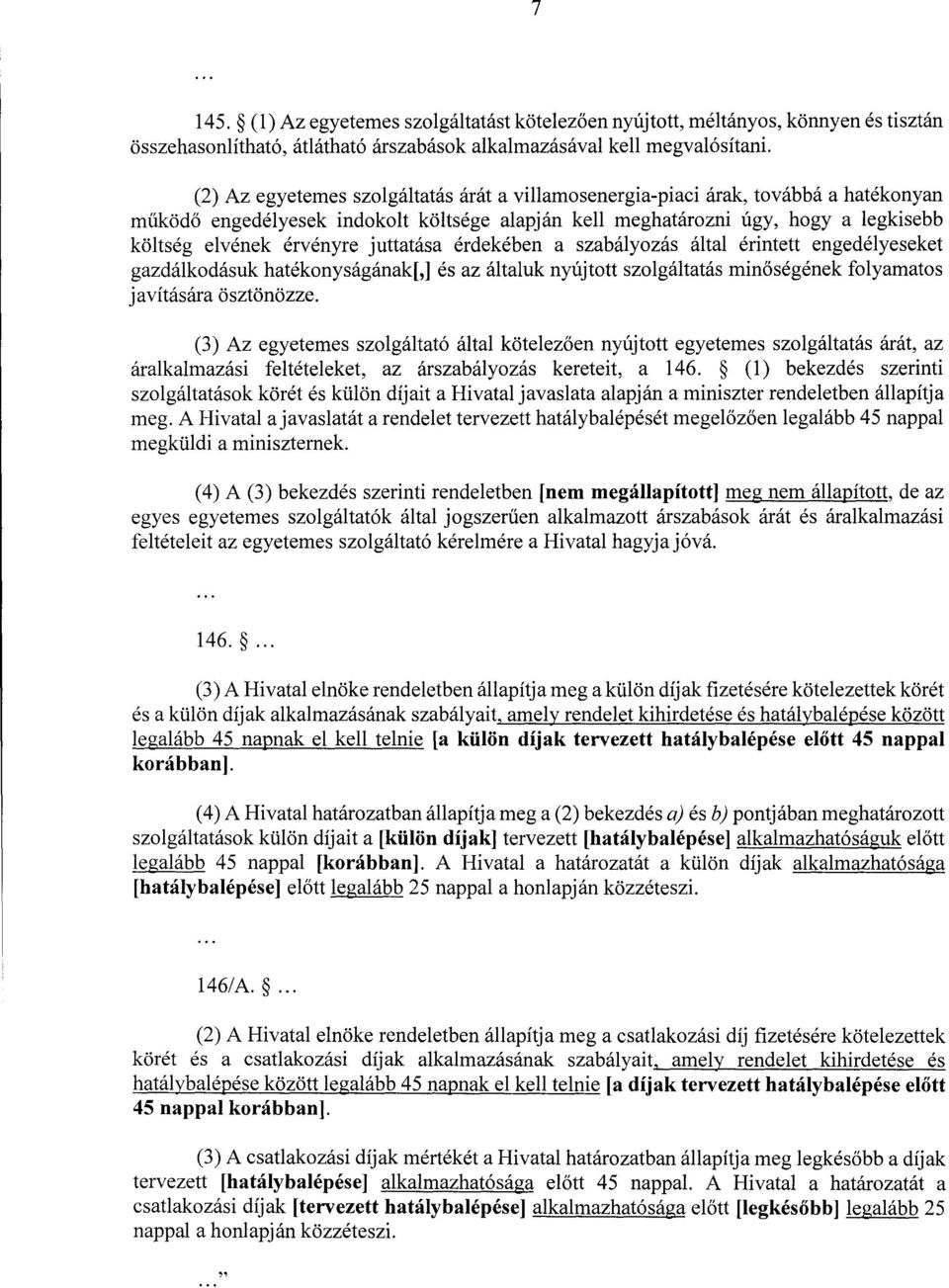 juttatása érdekében a szabályozás által érintett engedélyeseke t gazdálkodásuk hatékonyságának[,] és az általuk nyújtott szolgáltatás minőségének folyamatos javítására ösztönözze.