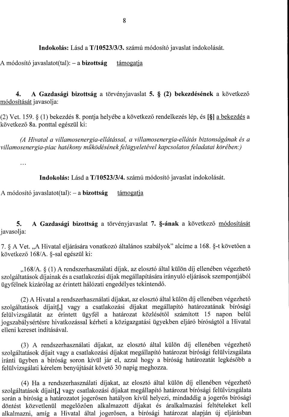 ponttal egészül ki : (A Hivatal a villamosenergia-ellátással, a villamosenergia-ellátás biztonságának és a villamosenergia-piac hatékony működésének felügyeletével kapcsolatos feladatai körében.