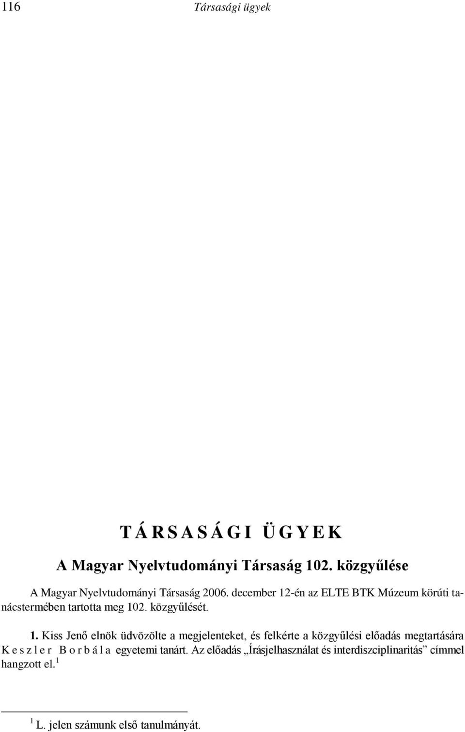a Székely szn. és a birtokos személyraggal ellátott telek szántásra alkalmas, trágyázott föld fn. átvétele. Ezt idıvel kiszorította a használatból a szerb Ovsenica hn. (< ovas zab fn.).