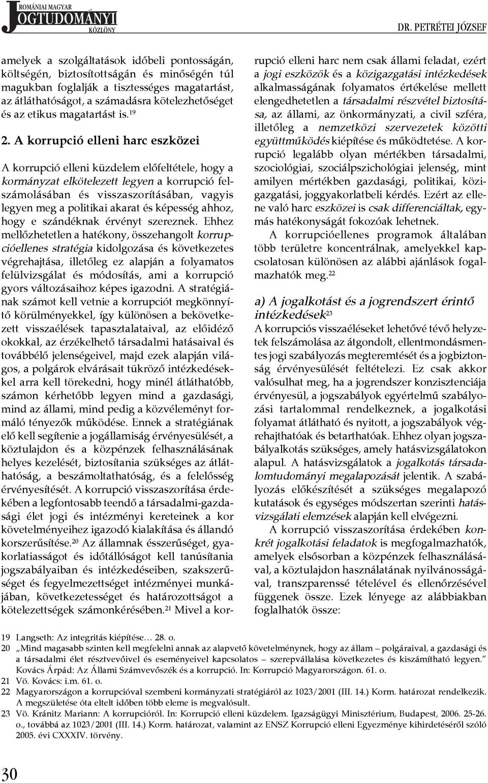 A korrupció elleni harc eszközei A korrupció elleni küzdelem előfeltétele, hogy a kormányzat elkötelezett legyen a korrupció felszámolásában és visszaszorításában, vagyis legyen meg a politikai