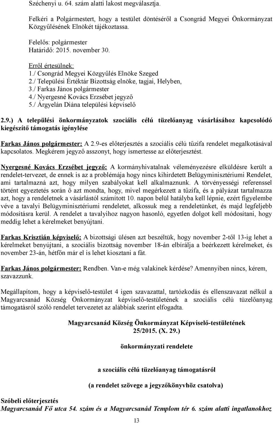 / Farkas János polgármester 4./ Nyergesné Kovács Erzsébet jegyző 5./ Árgyelán Diána települési képviselő 2.9.