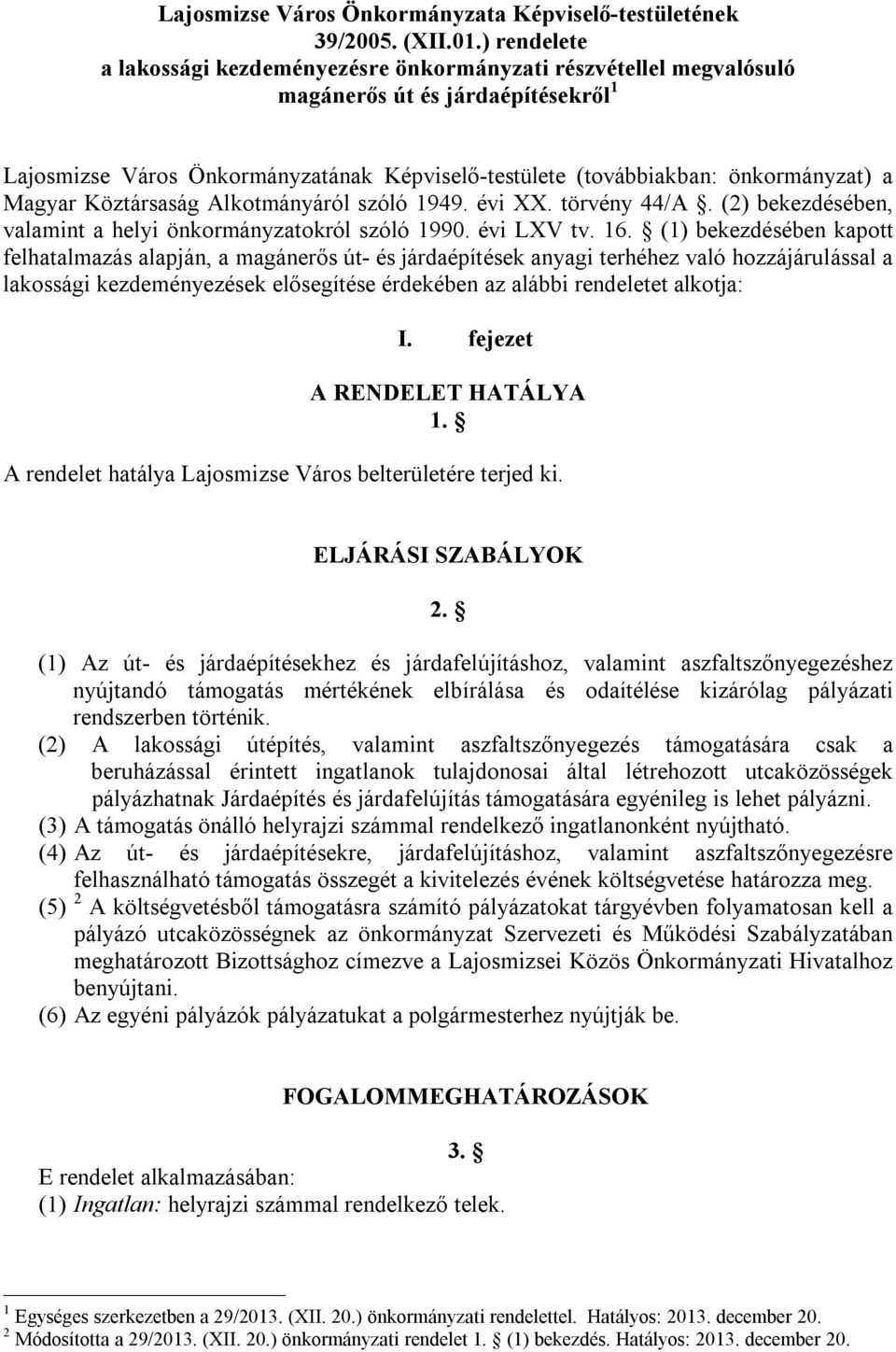 Magyar Köztársaság Alkotmányáról szóló 1949. évi XX. törvény 44/A. (2) bekezdésében, valamint a helyi önkormányzatokról szóló 1990. évi LXV tv. 16.