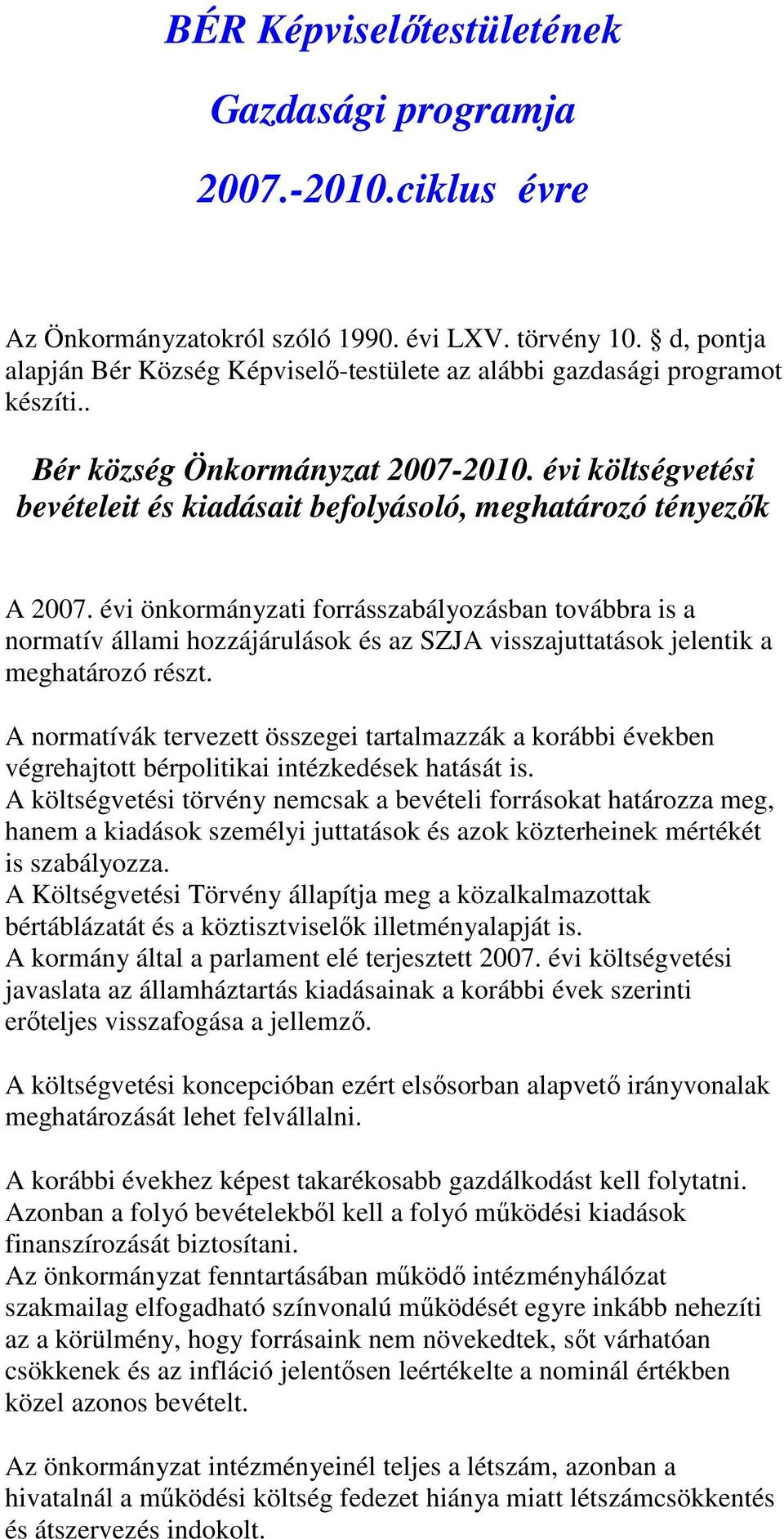 évi költségvetési bevételeit és kiadásait befolyásoló, meghatározó tényezők A 2007.