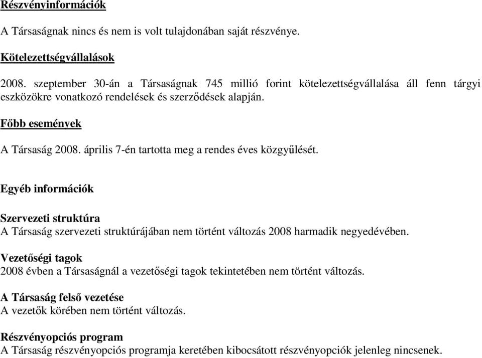 április 7-én tartotta meg a rendes éves közgyűlését. Egyéb információk Szervezeti struktúra A Társaság szervezeti struktúrájában nem történt változás 2008 harmadik negyedévében.