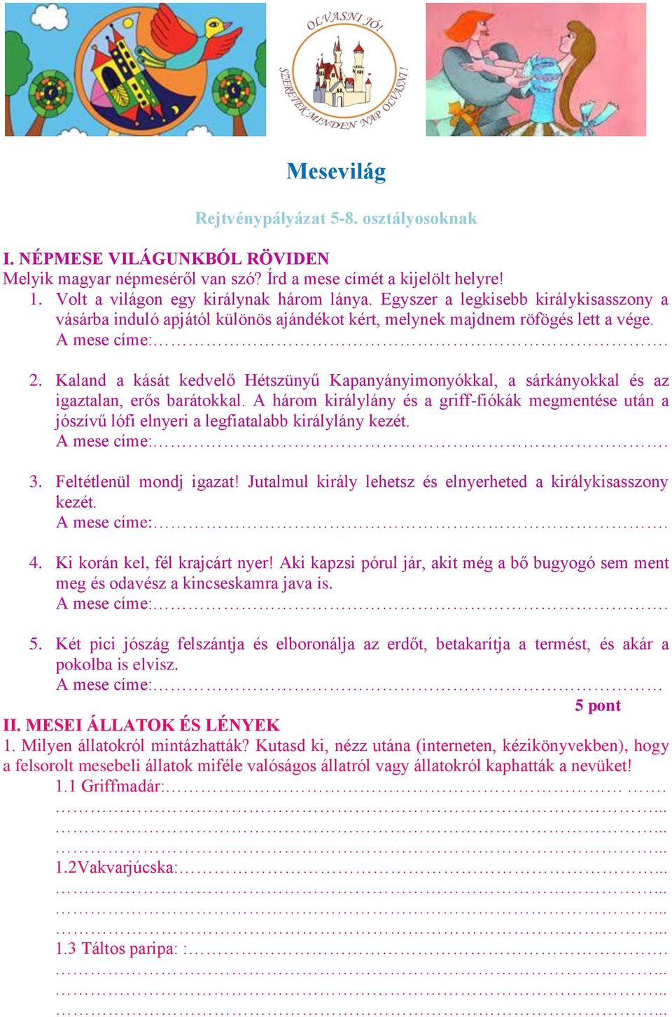 Kaland a kását kedvelő Hétszünyű Kapanyányimonyókkal, a sárkányokkal és az igaztalan, erős barátokkal.