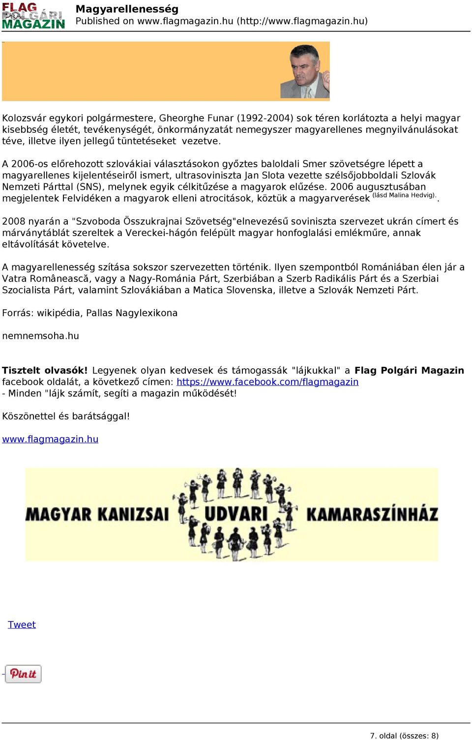 A 2006-os előrehozott szlovákiai választásokon győztes baloldali Smer szövetségre lépett a magyarellenes kijelentéseiről ismert, ultrasoviniszta Jan Slota vezette szélsőjobboldali Szlovák Nemzeti