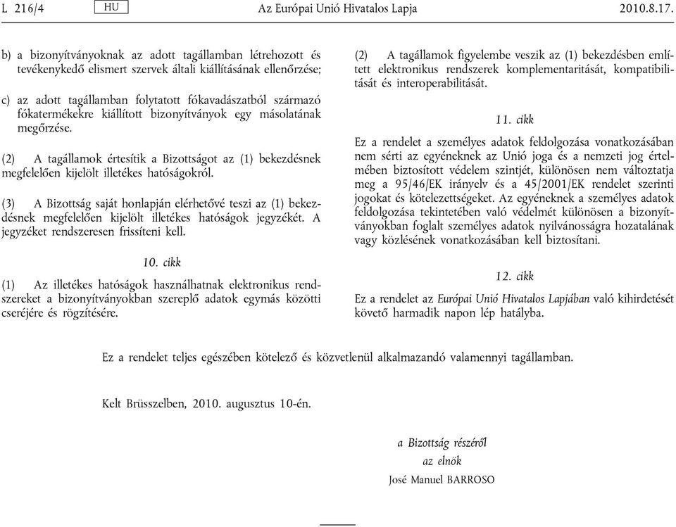 kiállított bizonyítványok egy másolatának megőrzése. (2) A tagállamok értesítik a Bizottságot az (1) bekezdésnek megfelelően kijelölt illetékes hatóságokról.