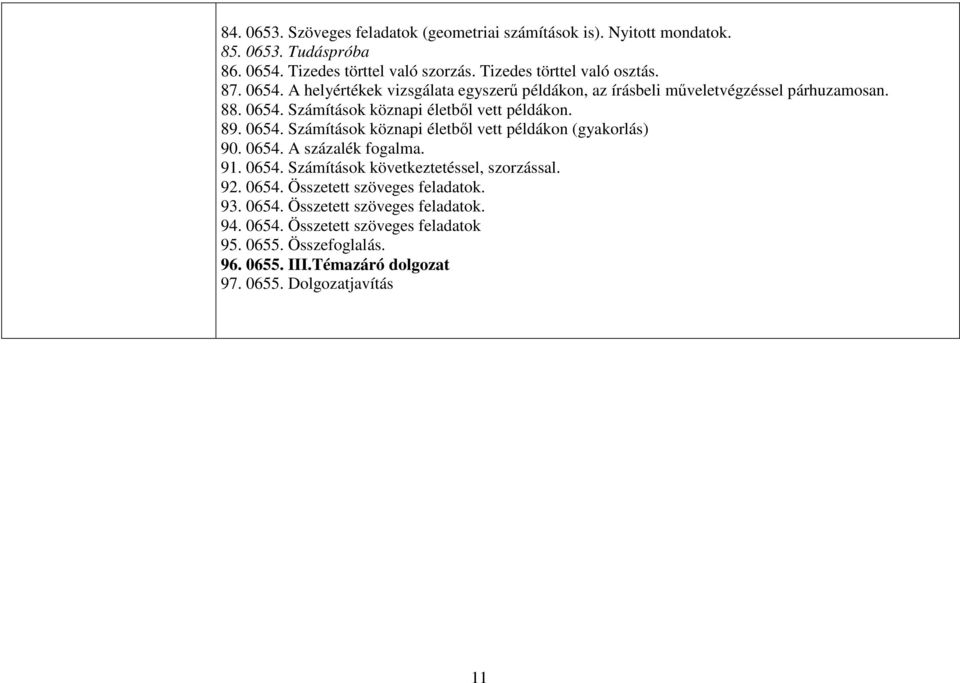 0654. A százalék fogalma. 91. 0654. Számítások következtetéssel, szorzással. 92. 0654. Összetett szöveges feladatok. 93. 0654. Összetett szöveges feladatok. 94. 0654. Összetett szöveges feladatok 95.